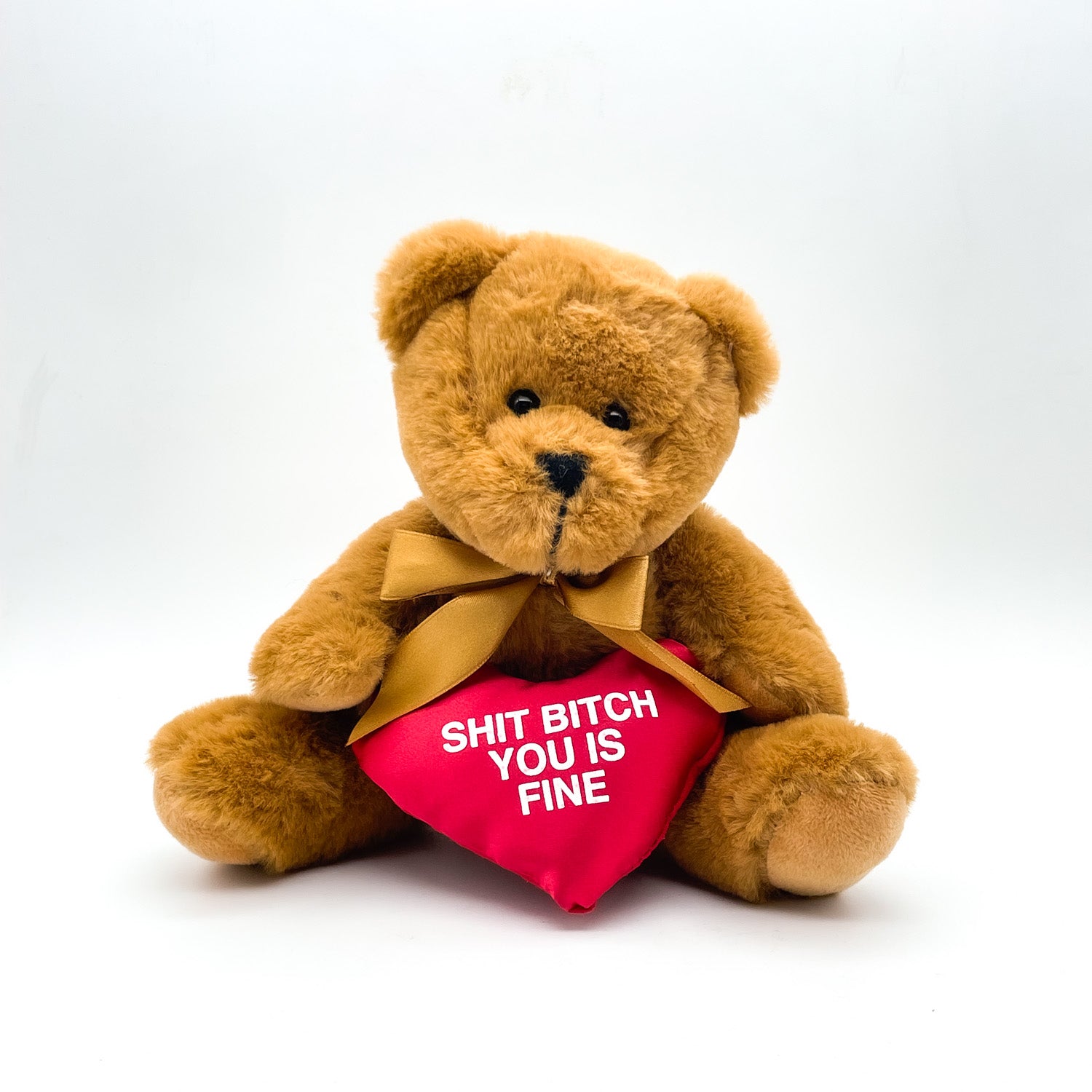 Shit Bitch You Is Fine - Romantic Bear Plush